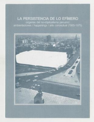 La persistencia de lo efímero. Orígenes del no-objetualismo peruano: ambientaciones / happenings / arte conceptual (1965 – 1975)