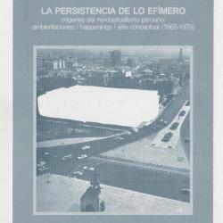 La persistencia de lo efímero. Orígenes del no-objetualismo peruano: ambientaciones / happenings / arte conceptual (1965 – 1975)
