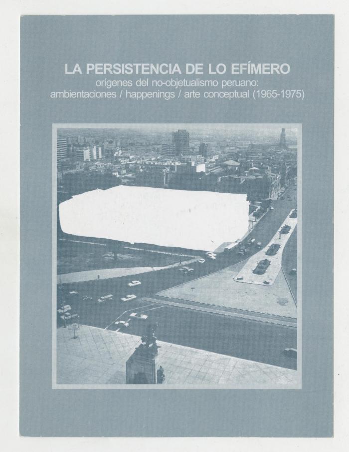 La persistencia de lo efímero. Orígenes del no-objetualismo peruano: ambientaciones / happenings / arte conceptual (1965 – 1975)