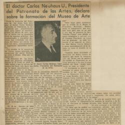 "El doctor Carlos Neuhaus U., presidente del Patronato de las Artes, declara sobre la formación del Museo de Arte"